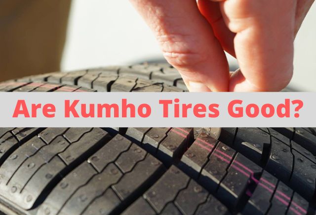 Are Kumho Tires Good